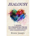 Jealousy: 7 Steps to Freedom From Jealousy, Insecurities and Codependency (Jealousy Series) (Volume 1)