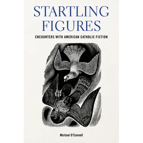 Startling Figures: Encounters with American Catholic Fiction