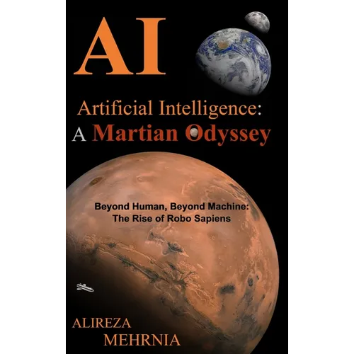 Artificial Intelligence - A Martian Odyssey: Beyond Human, Beyond Machine-The Rise of Robo Sapiens