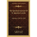 The Spiritual Journal Of St. Ignatius Loyola: February, 1544 To 1545