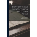 Saint Longinus the Centurion, and Other Poems
