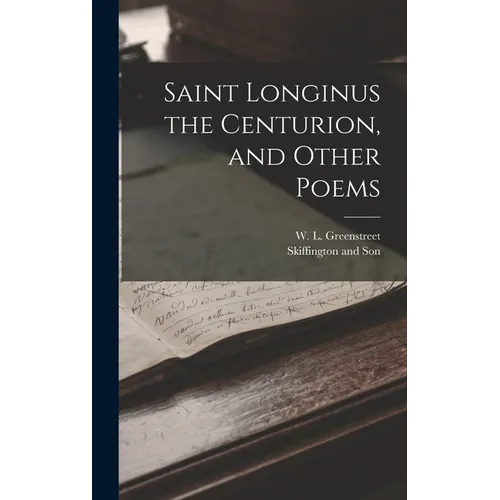 Saint Longinus the Centurion, and Other Poems