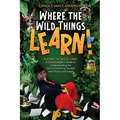 Where the Wild Things Learn!: Playing the W.I.L.D. Card: A School Leader's Guide to Understanding the Non-Conforming Student with Humor and Heart