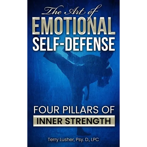 The Art of Emotional Self-Defense: Four Pillars of Inner Strength