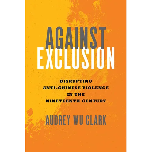 Against Exclusion: Disrupting Anti-Chinese Violence in the Nineteenth Century