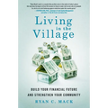 Living in the Village: Build Your Financial Future and Strengthen Your Community
