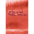 Explaining Value: And Other Essays in Moral Philosophy