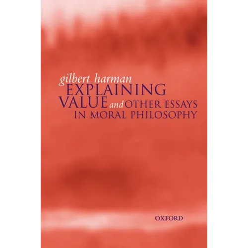 Explaining Value: And Other Essays in Moral Philosophy