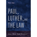 Paul, Luther, and the Law: How, Then, Shall We Live?