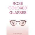 Rose Colored Glasses
