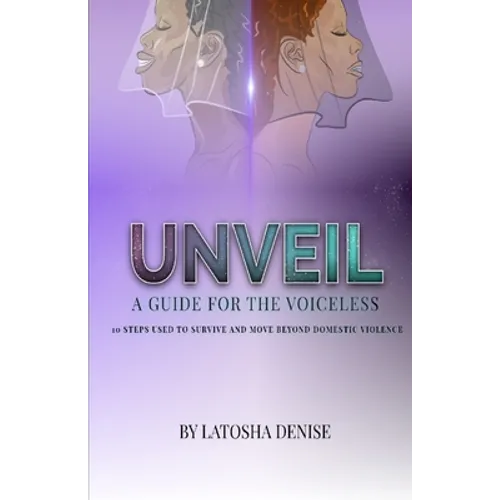 Unveil: 10 Steps Used to Survive and Move Beyond Domestic Violence