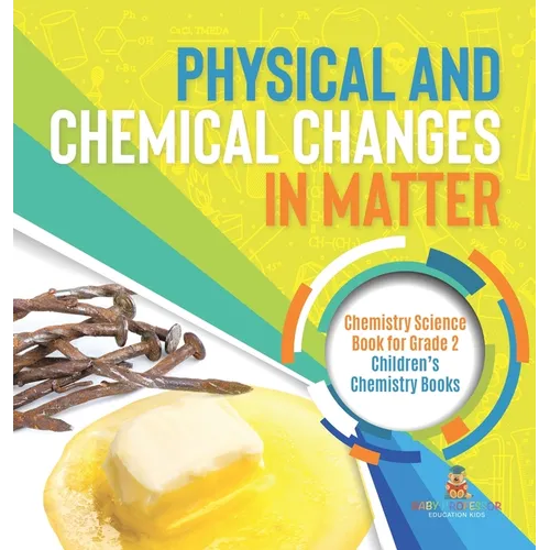 Physical and Chemical Changes in Matter: Chemistry Science Book for Grade 2 Children's Chemistry Books