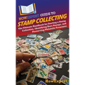 HowExpert Guide to Stamp Collecting: The Ultimate Handbook for Starting a Stamp Collection, Identifying Rare Stamps, and Preserving Philatelic Treasur