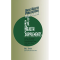 Basic Health Publications User's Guide to Eye Health Supplements: Learn All about the Nutritional Supplements That Can Save Your Vision