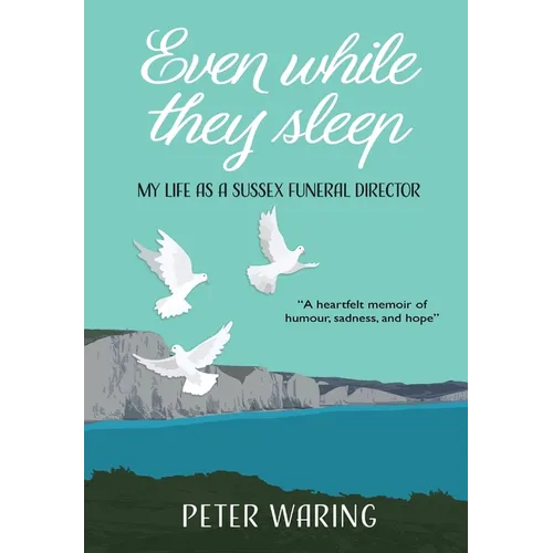 Even While They Sleep: My Life as a Sussex Funeral Director