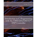 Introduction to C Programming with the TMS320LF2407A(TM) DSP Controller