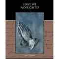 Have We No Rights?
