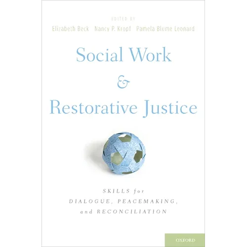 Social Work and Restorative Justice: Skills for Dialogue, Peacemaking, and Reconciliation