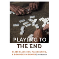 Playing to the End: Elder Black Men, Placemaking, and Dominoes in Denver