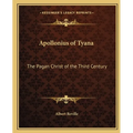 Apollonius of Tyana: The Pagan Christ of the Third Century