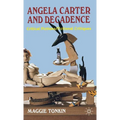 Angela Carter and Decadence: Critical Fictions/Fictional Critiques