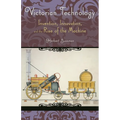 Victorian Technology: Invention, Innovation, and the Rise of the Machine
