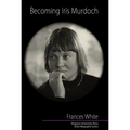 Becoming Iris Murdoch