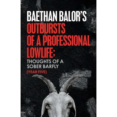 Outbursts of a Professional Lowlife; Thoughts of a Sober Barfly