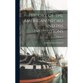 History of the American Negro and his Institutions; Volume 6