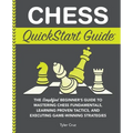 Chess QuickStart Guide: The Simplified Beginner's Guide to Mastering Chess Fundamentals, Learning Proven Tactics, and Executing Game Winning Strategie