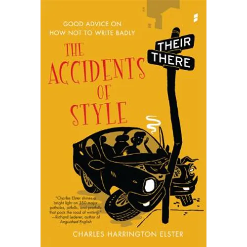 The Accidents of Style: Good Advice on How Not to Write Badly