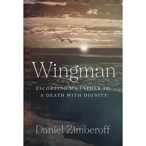 Wingman: Escorting My Father To A Death With Dignity