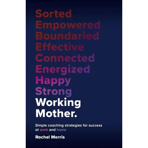 Working Mother: Simple Coaching Strategies for Success at Work and Home