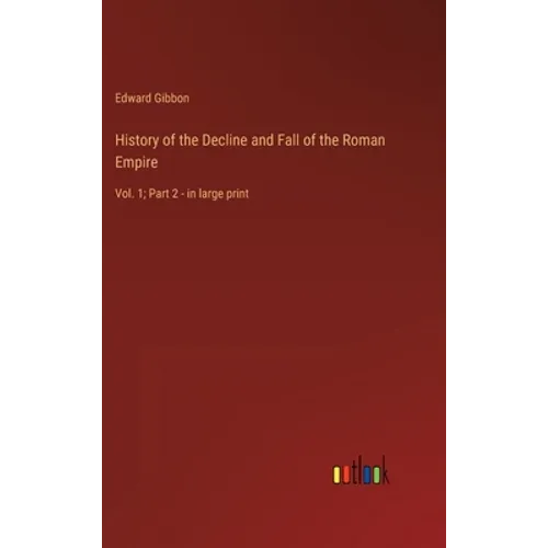 History of the Decline and Fall of the Roman Empire: Vol. 1; Part 2 - in large print