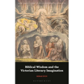 Biblical Wisdom and the Victorian Literary Imagination