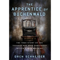 The Apprentice of Buchenwald: The True Story of the Teenage Boy Who Sabotaged Hitler's War Machine