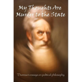 My Thoughts Are Murder To The State: Thoreau's Essays On Political Philosophy
