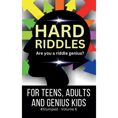 Hard Riddles: #Stumped Volume 6 for Teens, Adults, and Genius Kids