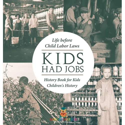 Kids Had Jobs: Life before Child Labor Laws - History Book for Kids Children's History
