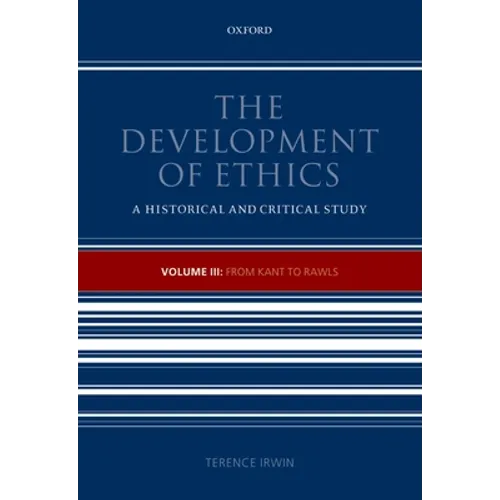 The Development of Ethics: Volume III: From Kant to Rawls Volume III: From Kant to Rawls