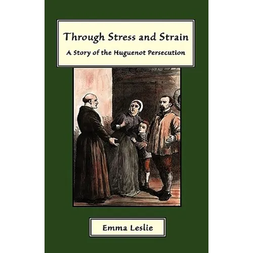 Through Stress and Strain: A Story of the Huguenot Persecution