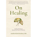 On Healing: Finding Wholeness Beyond the Limits of Medicine