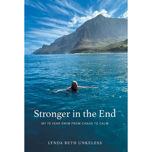 Stronger in the End: My 70 Year Swim from Chaos to Calm