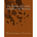 The Epistle of Paul the Apostle to the Romans: King James Version