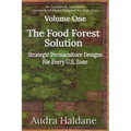 The Food Forest Solution: Strategic Permaculture Designs For Every US Zone
