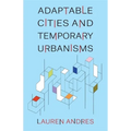 Adaptable Cities and Temporary Urbanisms