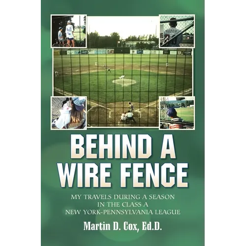 Behind a Wire Fence: My Travels During a Season in the Class A New York-Pennsylvania League
