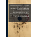 Euclid's Elements of Geometry [Book 1-6, 11,12] With Explanatory Notes; Together With a Selection of Geometrical Exercises. to Which Is Prefixed an In