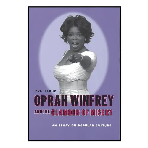 Oprah Winfrey and the Glamour of Misery: An Essay on Popular Culture