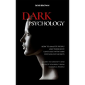 Dark Psychology: How to analyze people and their body language with dark psychology secrets. Learn to Identify and Protect Yourself from Harmful Peopl